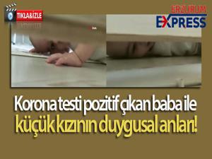 Korona testi pozitif çıkan baba ile küçük kızının duygusal anları