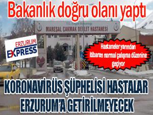 Koronavirüs şüphelisi hastalar Erzurum'a getirilmeyecek...