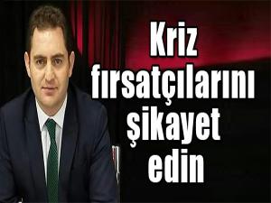 Kriz fırsatçılarını şikayet edin