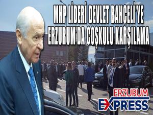 LİDER DEVLET BAHÇELİ'YE ERZURUM'DA COŞKULU KARŞILAMA 