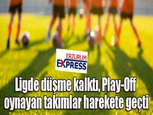 Ligde düşme kalktı, Play-Off oynayan takımlar harekete geçti