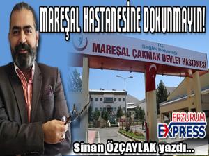 MAREŞAL HASTANESİNE DOKUNMAYIN!