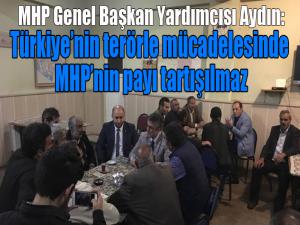 MHP Genel Başkan Yardımcısı Aydın: Türkiyenin bugün ki terörle mücadelesinde MHPnin payı tartışılmaz 