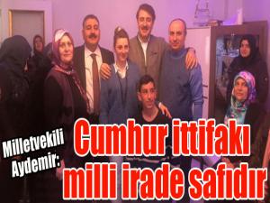 Milletvekili Aydemir: Cumhur ittifakı milli irade safıdır
