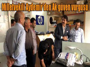 Milletvekili Aydemirden Ak güven vurgusu 