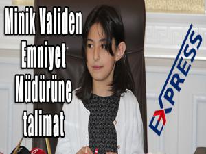 Minik Validen Emniyet Müdürüne talimat 