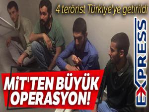 MİT'ten büyük operasyon! 4 terörist Türkiye'ye getirildi