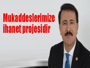 Mukaddeslerimize ihanet projesidir