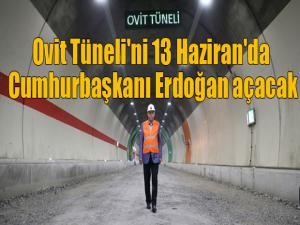 Ovit Tüneli'ni 13 Haziran'da Cumhurbaşkanı Erdoğan açacak