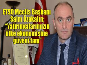 Özakalın; Yatırımcılarımızın ülke ekonomisine güveni tam