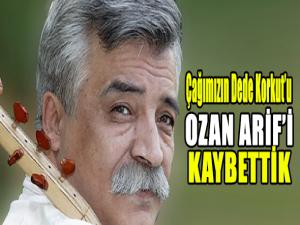 OZAN ARİF'İ KAYBETTİK 