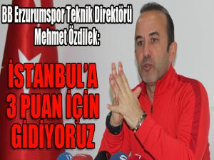 Özdilek: İstanbul'a 3 puan için gidiyoruz...