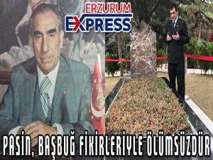 PASİN, BAŞBUĞ FİKİRLERİYLE ÖLÜMSÜZDÜR
