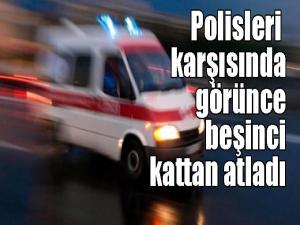  Polisleri karşısında görünce 5. kattan atladı 