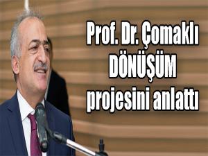 Prof. Dr. Çomaklı, dönüşüm projesini anlattı 