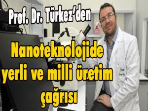Prof. Dr.Türkezden nanoteknolojide yerli ve milli üretim çağrısı