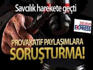 Provokatif sosyal medya paylaşımlarına soruşturma