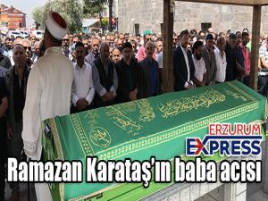 Ramazan Karataşın baba acısı 