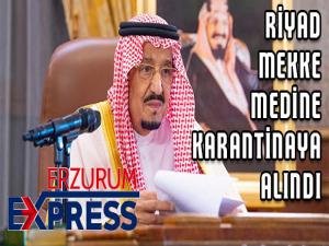 Riyad, Mekke ve Medine karantina altına alındı