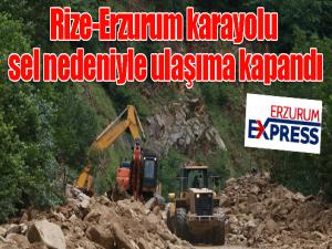 Rize-Erzurum karayolu sel nedeniyle ulaşıma kapandı