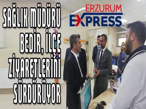 SAĞLIK MÜDÜRÜ BEDİR, İLÇE ZİYARETLERİNİ SÜRDÜRÜYOR