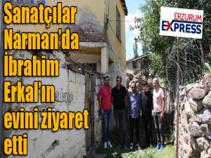 Sanatçılar Narman'da İbrahim Erkal'ın evini ziyaret etti...