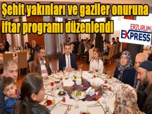 Şehit yakınları ve gaziler onuruna iftar programı düzenlendi