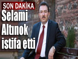 Selami Altınok istifa etti