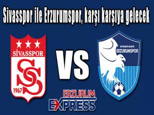 Sivasspor ile Erzurumspor, karşı karşıya gelecek