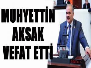 SON DAKİKA... AK Parti eski Milletvekili Muhyettin Aksak vefat etti...