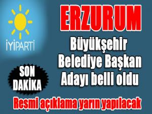 Son Dakika... İYİ Parti'nin Erzurum Büyükşehir Belediye Başkan adayı belli oldu...