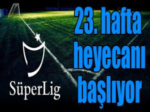 Spor Toto Süper Lig'de 23. hafta heyecanı