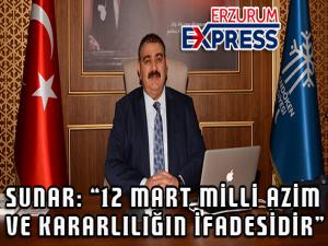 Sunar: 12 Mart milli azim ve kararlılığın ifadesidir