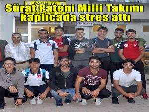 Sürat Pateni Milli Takımı kaplıcada stres attı 