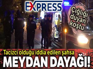 Tacizci olduğu iddia edilen şahsa meydan dayağı