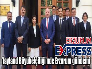 Tayland Büyükelçiliğinde Erzurum gündemi 