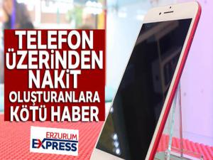 Telefon üzerinden nakit oluşturanlara kötü haber