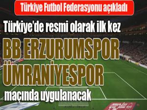TFF açıkladı... Resmi olarak ilk defa, BB Erzurumspor, Ümraniyespor maçında uygulanacak