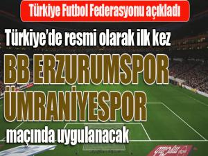 TFF açıkladı... Resmi olarak ilk defa, BB Erzurumspor, Ümraniyespor maçında uygulanacak