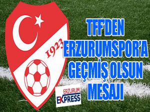 TFF'den Erzurum'a geçmiş olsun mesajı!