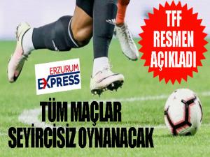 TFF resmen açıkladı: Tüm maçlar seyircisiz oynanacak...