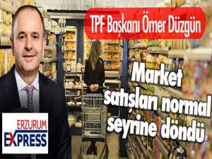 TPF Başkanı Düzgün: Market satışları normal seyrine döndü