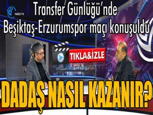 Transfer Günlüğü'nde Beşiktaş-Erzurumspor maçı konuşuldu...