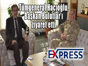 Tümgeneral Hacıoğlu, Başkan Bulutları ziyaret etti 