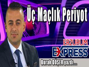 Üç Maçlık Periyot... 