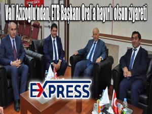 Vali Azizoğlundan, ETB Başkanı Orala hayırlı olsun ziyareti 
