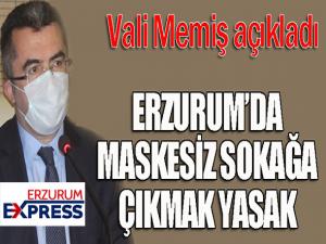 Vali Memiş: Erzurumda maskesiz sokağa çıkmak kesinlikle yasak