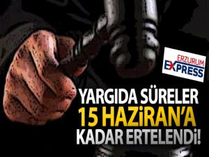 Yargıda süreler 15 Haziran'a kadar ertelendi