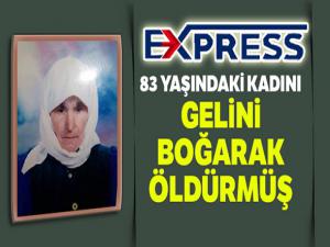 Yaşlı kadını gelini boğarak öldürmüş