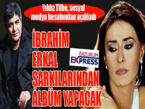 Yıldız Tilbe, İbrahim Erkal şarkılarından albüm yapacak...